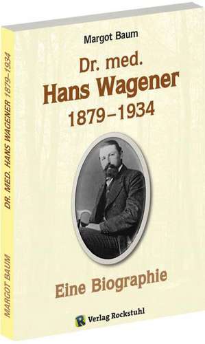 Dr. med. Hans Wagener 1879-1934 de Margot Baum