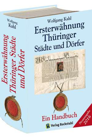 Ersterwähnung Thüringer Städte und Dörfer - Ein Handbuch - Ausgabe 2016 de Wolfgang Kahl