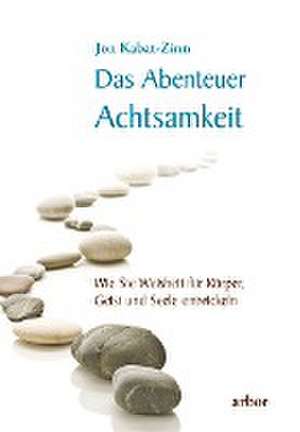 Das Abenteuer Achtsamkeit de Jon Kabat-Zinn