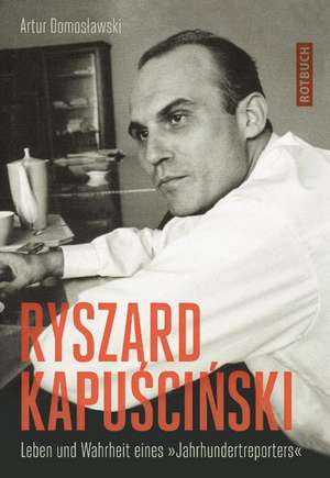 Ryszard Kapuscinski de Artur Domoslawski