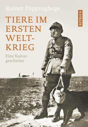 Tiere im Ersten Weltkrieg de Rainer Pöppinghege