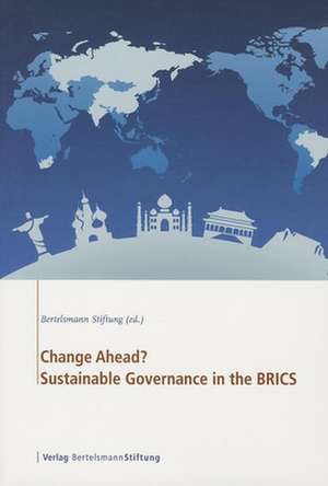 Change Ahead?: Sustainable Governance in the BRICS de Bertelsmann Stiftung