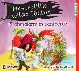 Messerlillis wilde Töchter - Piratenalarm in Santocruz de Alexandra Fischer-Hunold