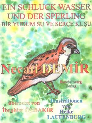 Ein Schluck Wasser und der Sperling - Eine Sage für Kinder de Necati Demir