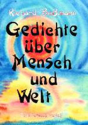 Gedichte über Mensch und Welt de Richard Bußmann