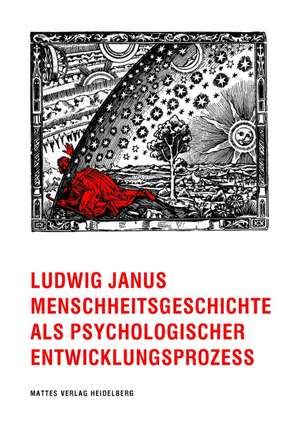 Menschheitsgeschichte als psychologischer Entwicklungsprozess de Ludwig Janus