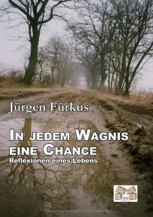 In jedem Wagnis eine Chance de Jürgen Fürkus