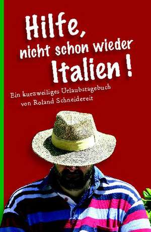 Hilfe, nicht schon wieder Italien! de Roland Schneidereit