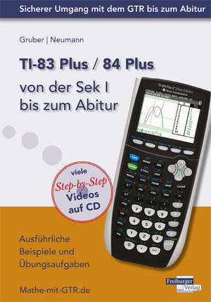 TI-83 Plus / TI-84 Plus von der Sek I bis zum Abitur de Helmut Gruber