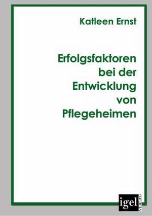 Erfolgsfaktoren Bei Der Entwicklung Von Pflegeheimen: Physical Illnesses for Dogs, Cats, Small Animals & Horses de Katleen Ernst