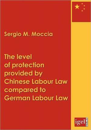 The Level of Protection Provided by Chinese Labour Law Compared to German Labour Law: Physical Illnesses for Dogs, Cats, Small Animals & Horses de Sergio M. Moccia