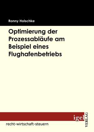 Optimierung Der Prozessabl Ufe Am Beispiel Eines Flughafenbetriebs: Physical Illnesses for Dogs, Cats, Small Animals & Horses de Ronny Holschke