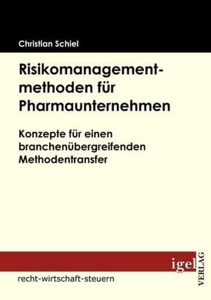 Risikomanagementmethoden Fur Pharmaunternehmen: Moderne Medien Zwischen Macht Und Markt de Christian Schiel