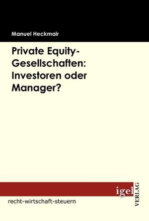 Private Equity-Gesellschaften: Investoren Oder Manager? de Manuel Heckmair