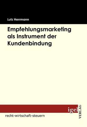 Empfehlungsmarketing ALS Instrument Der Kundenbindung: 613a Bgb Und Die Rechtsprechung Des Eugh de Lutz Herrmann