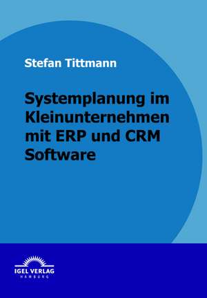 Systemplanung Im Kleinunternehmen Mit Erp Und Crm Software: Rekrutierung Und Freistellung de Stefan Tittmann