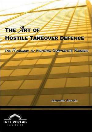 The Art of Hostile Takeover Defence de Jeannette Gorzala