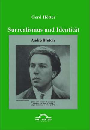 Surrealismus Und Identit T: Andr Bretons "Theorie Des Kryptogramms" de Gerd Hötter