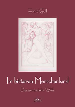 Ernst Goll: Im Bitteren Menschenland de Christian Teissl