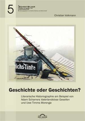 Geschichte oder Geschichten? Literarische Historiographie am Beispiel von Adam Scharrers "Vaterlandslose Gesellen" und Uwe Timms "Morenga" de Christian Volkmann