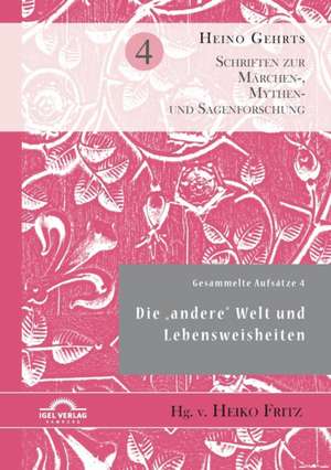 Gesammelte Aufsätze 4: Die ¿andere¿ Welt und Lebensweisheiten de Heiko Fritz