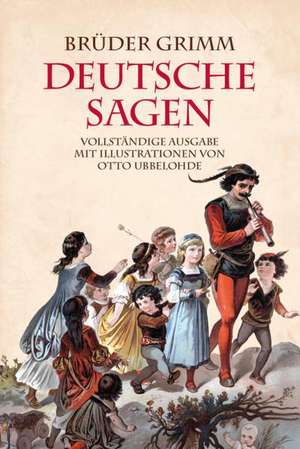 Gebrüder Grimm: Deutsche Sagen de Jacob Grimm