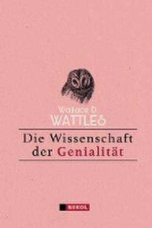 Die Wissenschaft der Genialität de Wallace D. Wattles