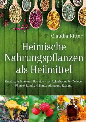 Heimische Nahrungspflanzen als Heilmittel de Claudia Ritter