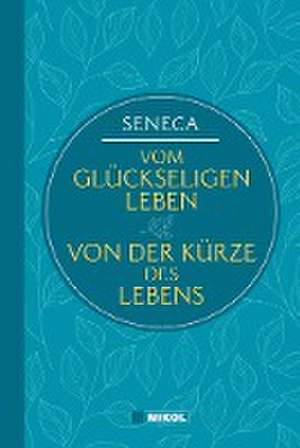 Seneca: Vom glückseligen Leben / Von der Kürze des Lebens (Nikol Classics) de Seneca