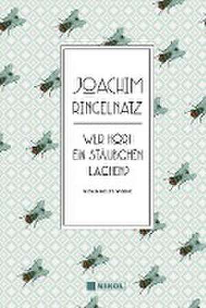 Joachim Ringelnatz: Wer hört ein Stäubchen lachen? de Joachim Ringelnatz