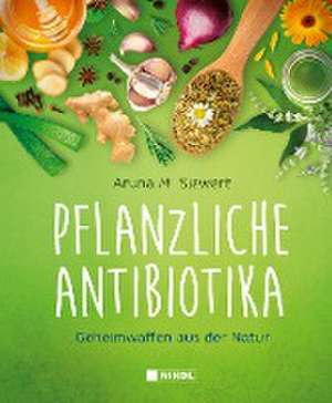 Pflanzliche Antibiotika de Aruna M. Siewert