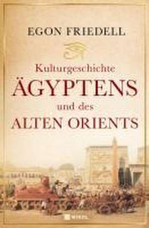 Kulturgeschichte Ägyptens und des alten Orients de Egon Friedell