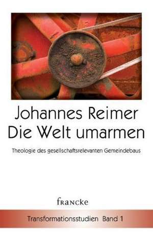 Die Welt umarmen de Johannes Reimer