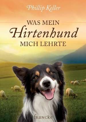 Was mein Hirtenhund mich lehrte de W. Phillip Keller