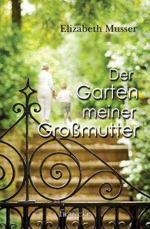 Der Garten meiner Großmutter de Elizabeth Musser