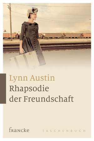 Rhapsodie der Freundschaft de Lynn Austin