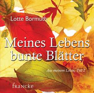 Meines Lebens bunte Blätter de Lotte Bormuth