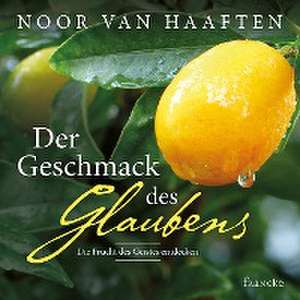 Der Geschmack des Glaubens de Noor van Haaften