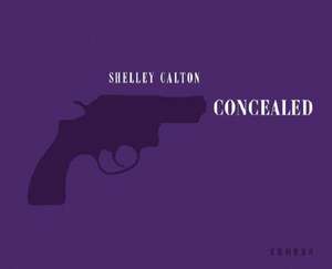 Concealed: She's got a Gun de Shelly Calton