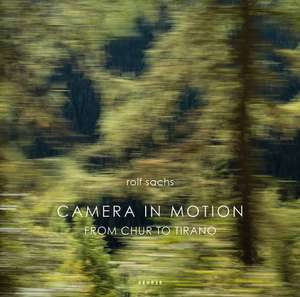 Camera in Motion: From Chur to Tirano de Rolf Sachs