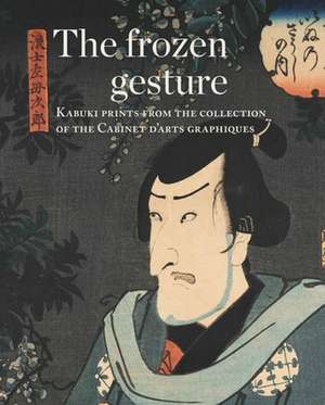 The Frozen Gesture: Kabuki Prints from the Collection of the Cabinet Darts Graphiques de Christian Rümelin