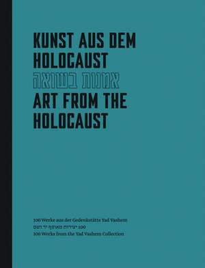 Art from the Holocaust: 100 Artworks from the Yad Vashem Collection de Walter Smerling