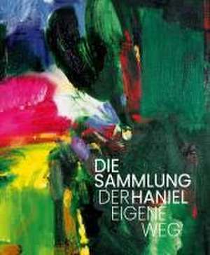 DIE SAMMLUNG HANIEL - DER EIGENE WEG de Walter Smerling