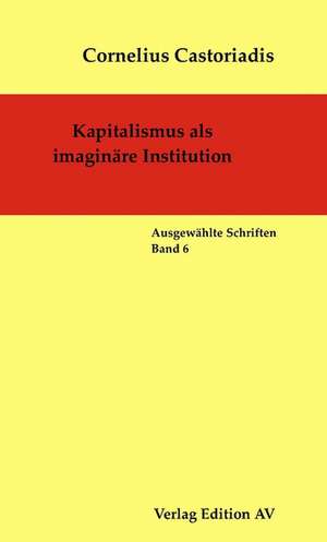 Kapitalismus als imaginäre Institution de Cornelius Castoriadis