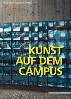 Kunst Auf Dem Campus Der Universitat Regensburg: Rechtliche Und Steuerrechtliche Aspekte Der Bewertung Operationeller Risiken Von It- Und Outsourcing-P de Christoph Wagner