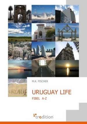 URUGUAY LIFE de M. K. Fischer