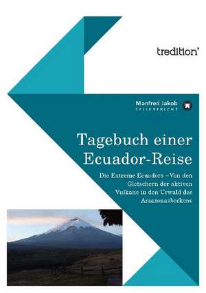 Tagebuch Einer Ecuador Reise: Loving Myself and Beyond de Manfred Jakob