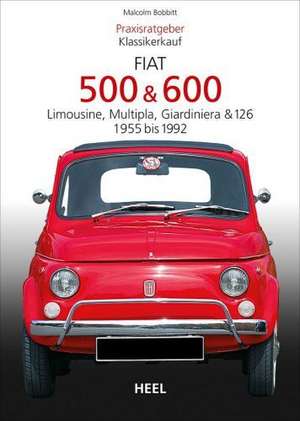 Praxisratgeber Klassikerkauf: Fiat 500 / 600 1955-1992 de Malcolm Bobbitt