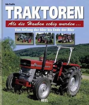 Traktoren - von Anfang der 60er bis zum Ende der 80er Jahre de Udo Paulitz