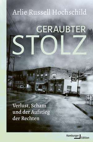 Geraubter Stolz de Arlie Russell Hochschild